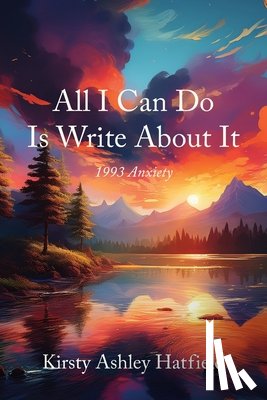 Hatfield, Kirsty Ashley - All I Can Do Is Write About It