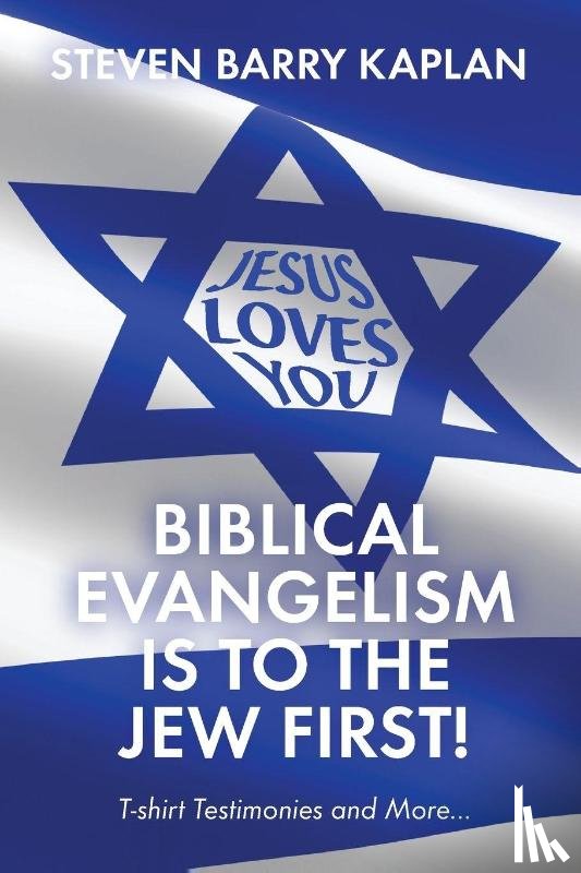 Barry Kaplan, Steven - Biblical Evangelism Is to the Jew First!