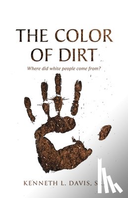 Davis, Kenneth L. - The Color of Dirt: Where Did White People Come From?