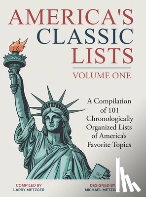 Metzger, Larry - America's Classic Lists Volume One: A Compilation of 101 Chronologically Organized Lists of America's Favorite Topics