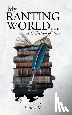 Uncle V - My Ranting World... A Collection of Verse