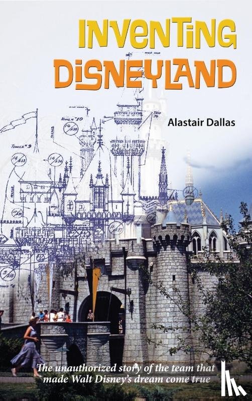 Dallas, Alastair - Inventing Disneyland
