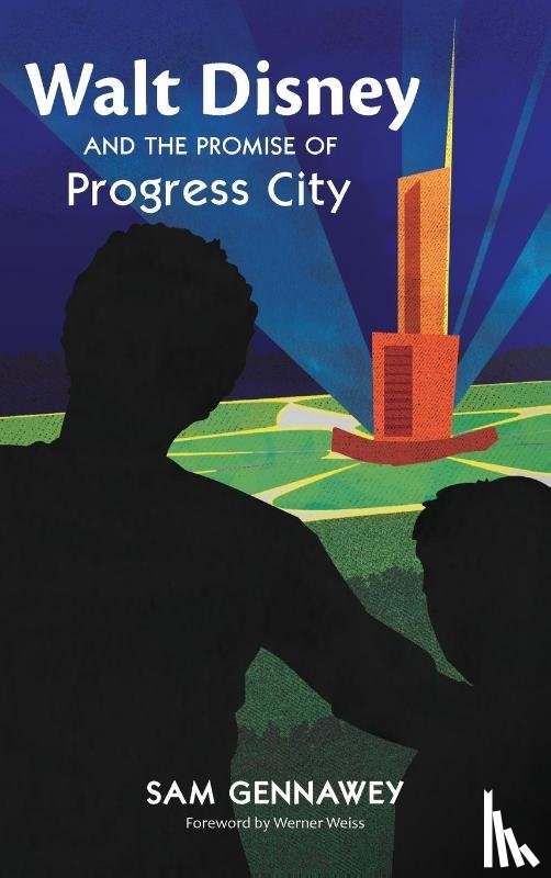 Gennawey, Sam - Walt Disney and the Promise of Progress City
