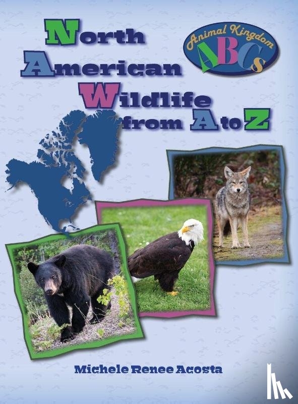 Acosta, Michele Renee - North American Wildlife from A to Z