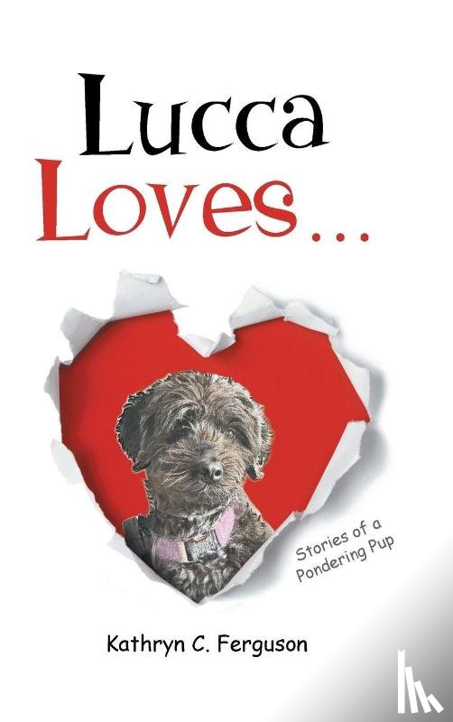Ferguson, Kathryn C. - Lucca Loves... Stories of a Pondering Pup