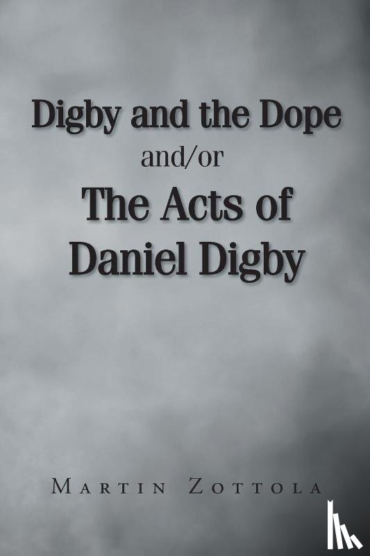 Zottola, Martin - Digby and the Dope and-or The Acts of Daniel Digby