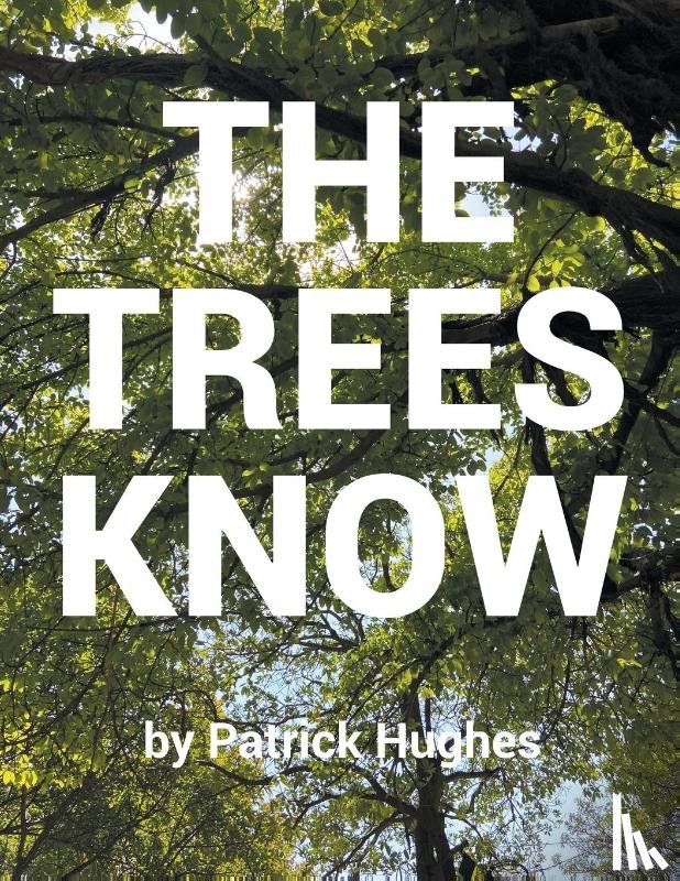 Hughes, Patrick - The Trees Know