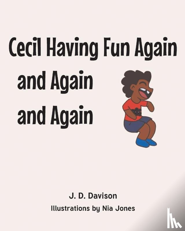 Davison, J. D., Illustrations by Nia Jones - Cecil Having Fun Again and Again and Again