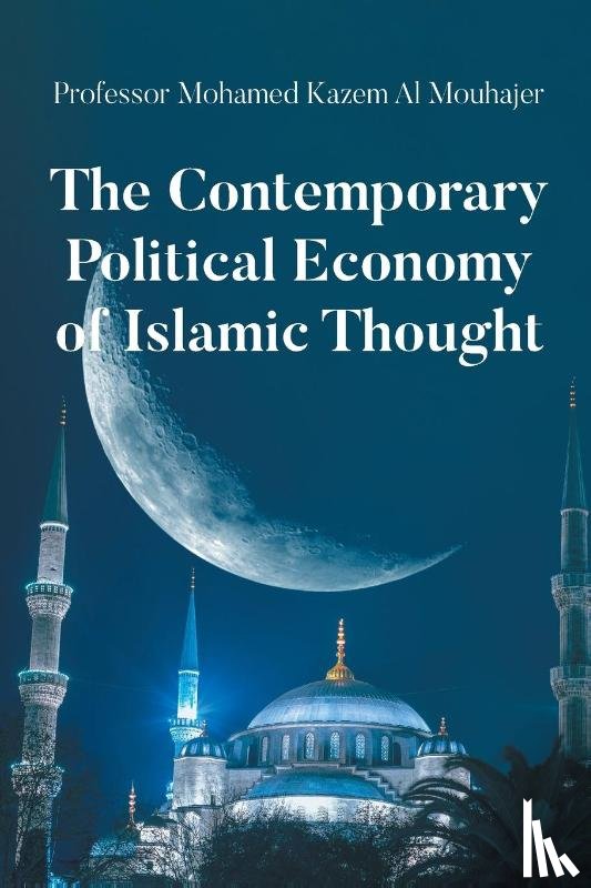 Mohamed, Kazem Al Mouhajer - The Contemporary Political Economy of Islamic Thought