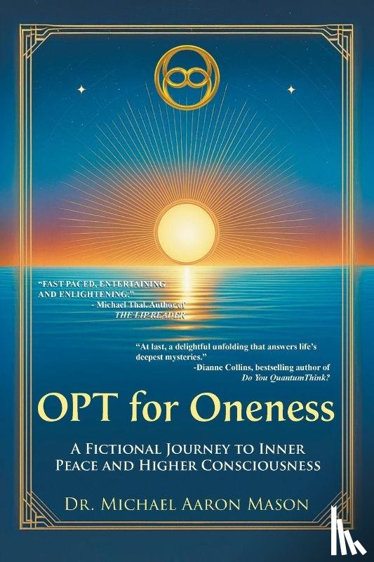 Mason, Michael Aaron - OPT For Oneness - A Fictional Journey To Inner Peace and Higher Consciousness