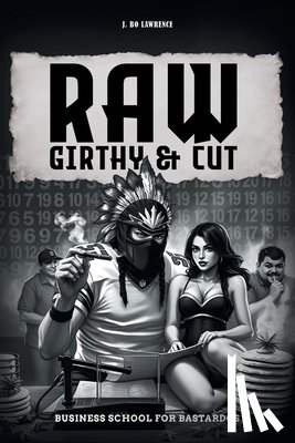 Lawrence, J. Bo - Raw, Girthy and Cut Business School For Bastardos
