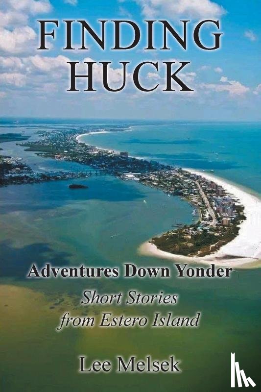 Melsek, Lee - Finding Huck Adventures Down Yonder Short Stories From Estero Island