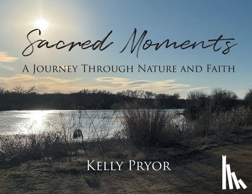 Pryor, Kelly - Sacred Moments: A Journey Through Nature and Faith