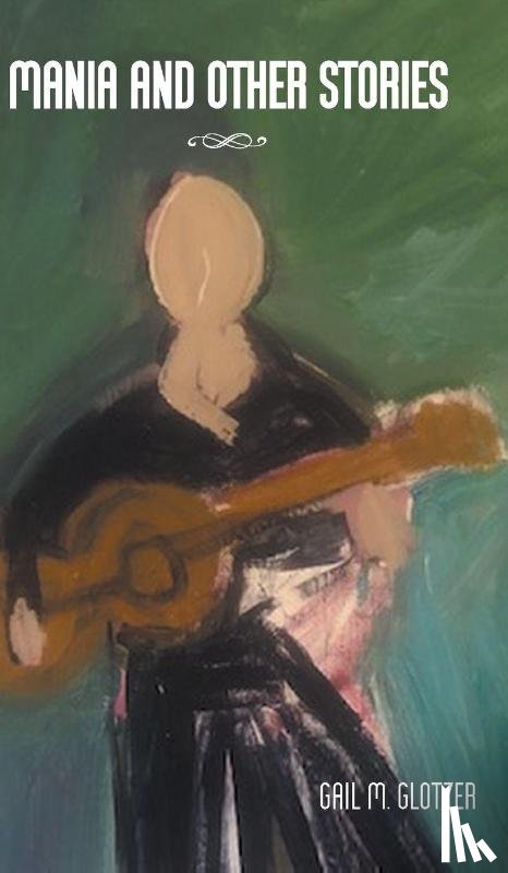 Glotzer, Gail M. - Mania and Other Stories