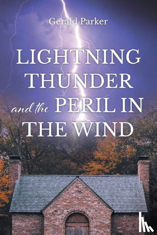 Parker, Gerald - Lightning Thunder and the Peril in the Wind