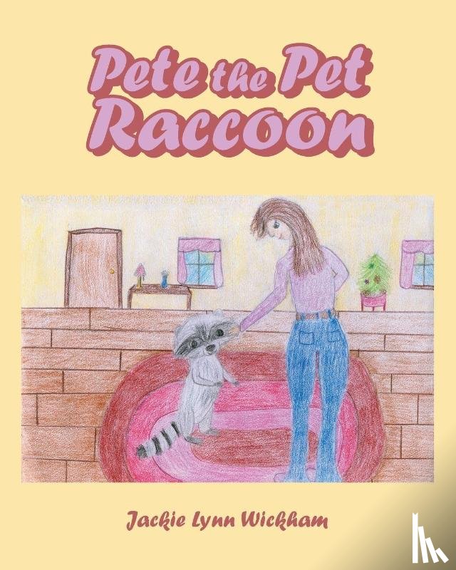Wickham, Jackie Lynn - Pete the Pet Raccoon