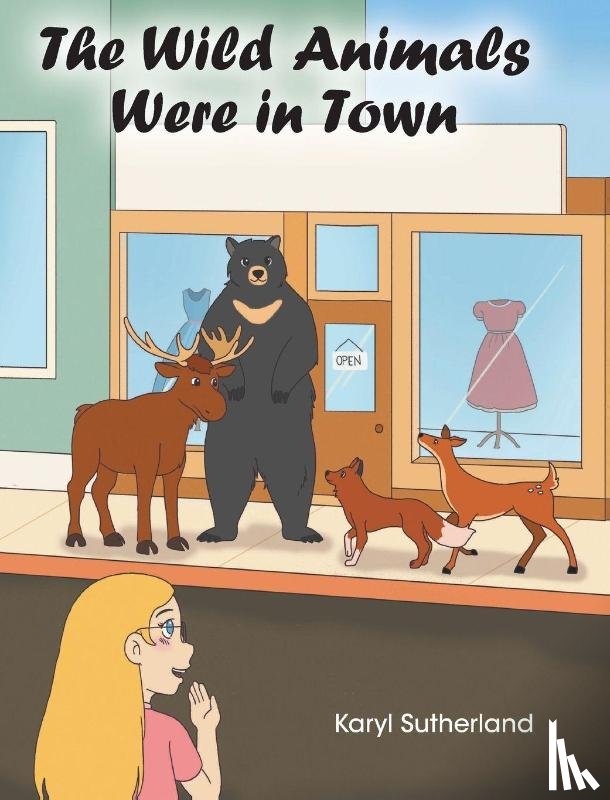 Sutherland, Karyl - The Wild Animals Were in Town