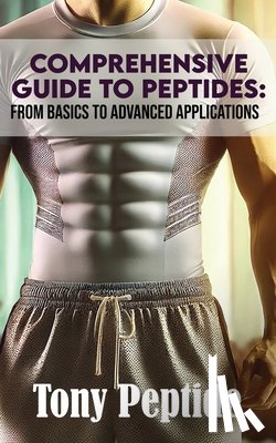 Peptide, Tony - Comprehensive Guide to Peptides