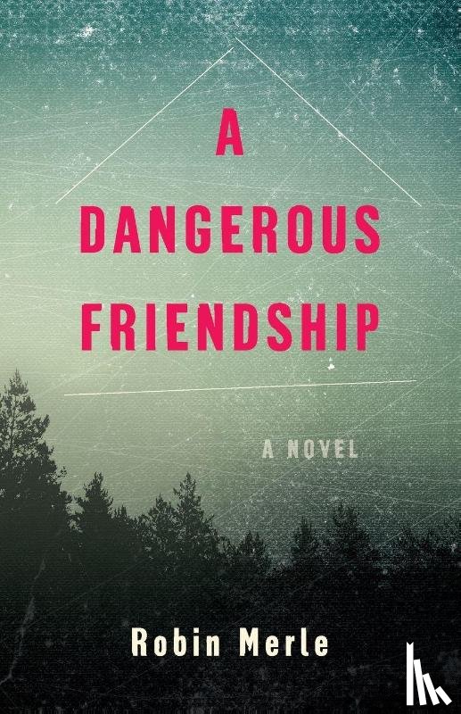 Merle, Robin - A Dangerous Friendship