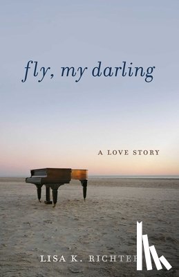 Richter, Lisa K. - Fly, My Darling