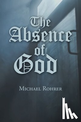 Rohrer, Michael - The Absence of God