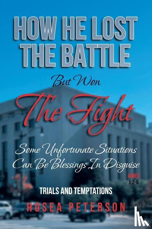 Peterson, Hosea - How He Lost the Battle But Won the Fight