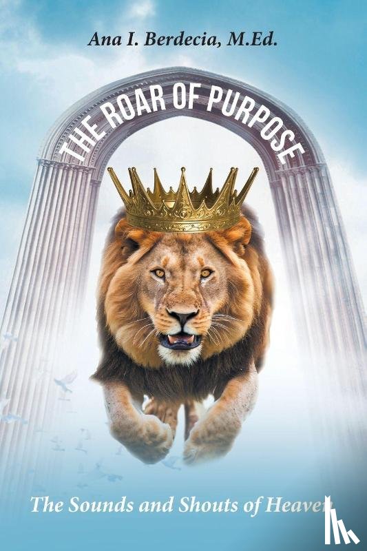 Berdecia M. Ed., Ana I. - The Roar of Purpose