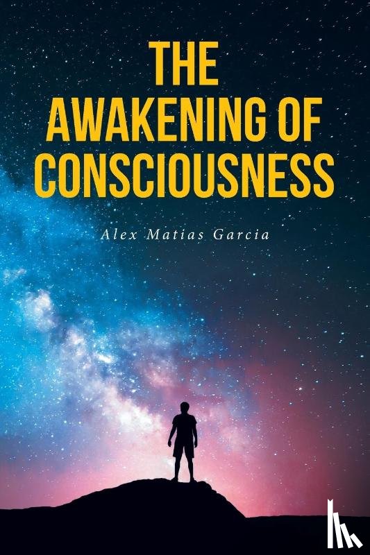Garcia, Alex Matias - The Awakening of Consciousness
