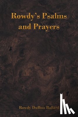 Ballard, Rowdy DuBois - Rowdy's Psalms and Prayers
