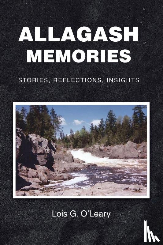 O'Leary, Lois G. - Allagash Memories
