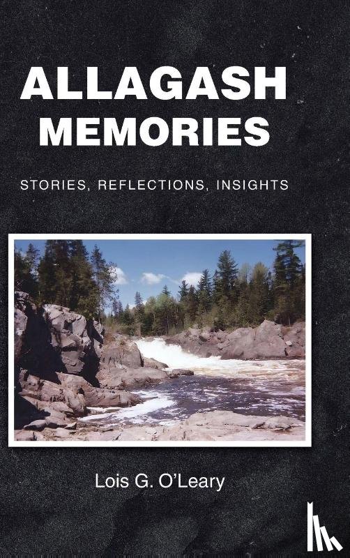 O'Leary, Lois G. - Allagash Memories