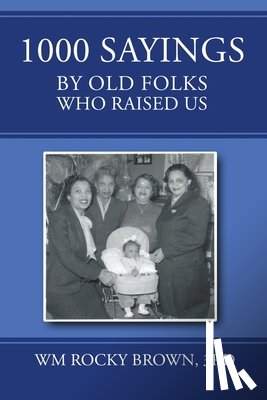 Wm Rocky Brown, Rd - 1000 Sayings by Old Folks Who Raised Us