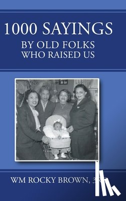 Wm Rocky Brown, Rd - 1000 Sayings by Old Folks Who Raised Us
