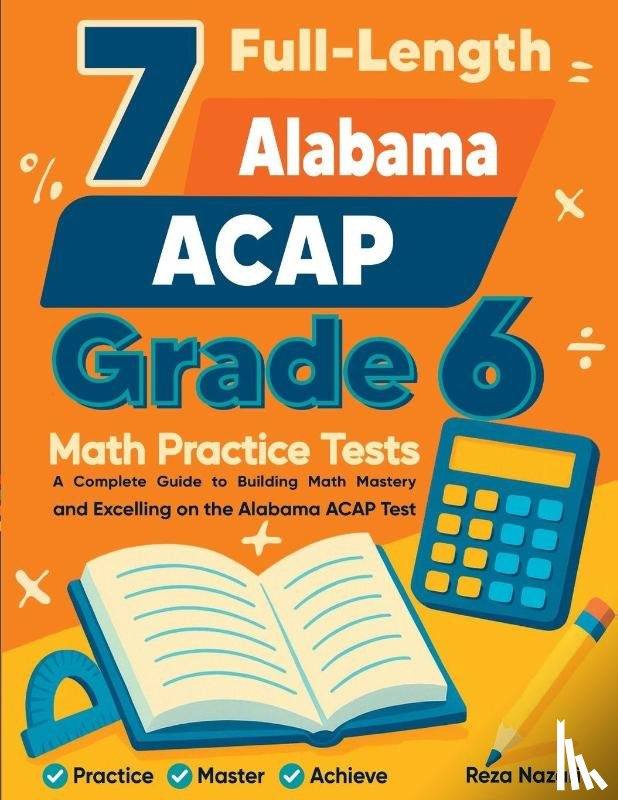 Nazari, Reza - 7 Full-Length Alabama ACAP Grade 6 Math Practice Tests