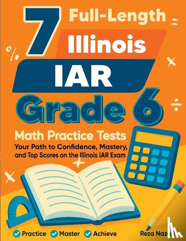 Nazari, Reza - 7 Full-Length Illinois IAR Grade 6 Math Practice Tests