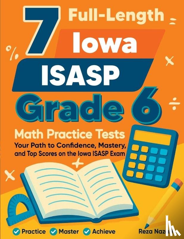 Nazari, Reza - 7 Full-Length Iowa ISASP Grade 6 Math Practice Tests