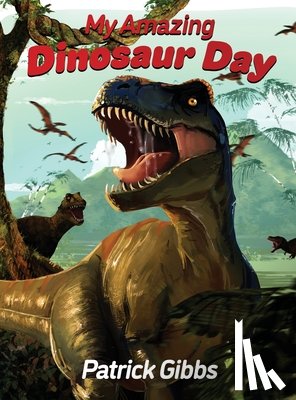 Gibbs, Patrick - My Amazing Dinosaur Day