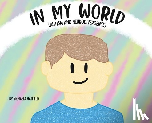 Hatfield, Michaela - In My World (Autism and Neurodivergence)