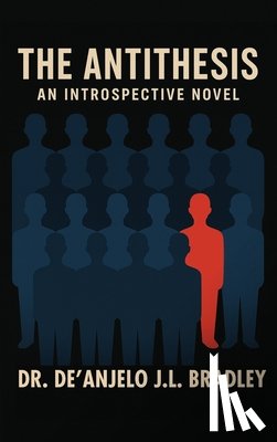 Bradley, De'anjelo J. L. - The Antithesis: An Introspective Novel