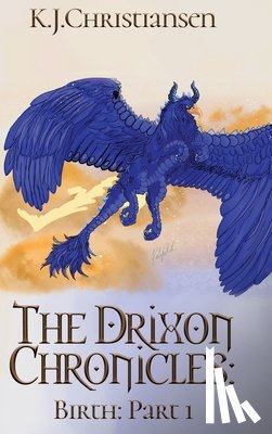Christiansen, K. J. - The Drixon Chronicles: Birth: Part 1