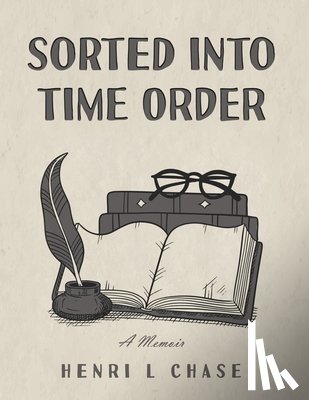 Chase, Henri L. - Sorted into Time Order: A Memoir