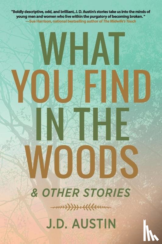 Austin, J D - What You Find in the Woods
