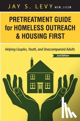 Levy, Jay S - Pretreatment Guide for Homeless Outreach & Housing First