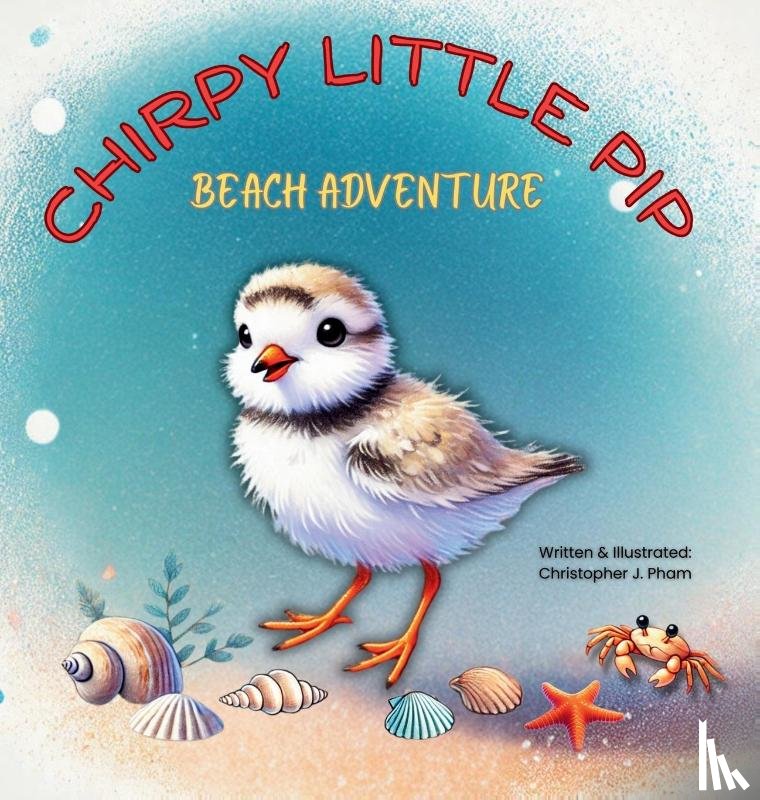 Pham, Christopher Joseph - CHIRPY LITTLE PIP. BEACH ADVENTURE.