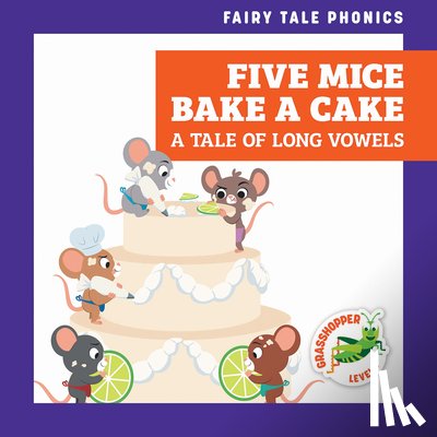 Donnelly, Rebecca - Five Mice Bake a Cake: A Tale of Long Vowels
