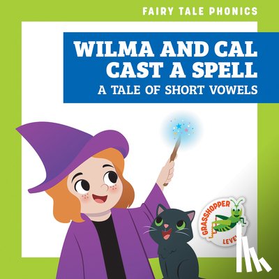 Donnelly, Rebecca - Wilma and Cal Cast a Spell: A Tale of Short Vowels