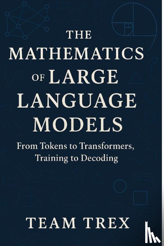 Trex, Team - The Mathematics of Large Language Models