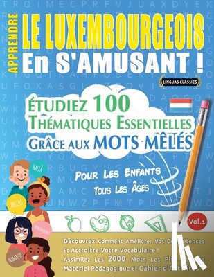 Linguas Classics - APPRENDRE LE LUXEMBOURGEOIS EN S'AMUSANT - POUR LES ENFANTS