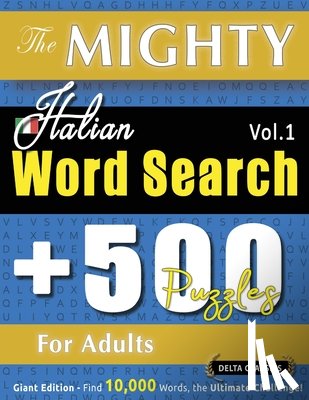 Delta Classics - THE MIGHTY ITALIAN WORD SEARCH - 500 PUZZLES FOR ADULTS - DELTA CLASSICS - GIANT EDITION - FIND 10,000 WORDS, THE ULTIMATE CHALLENGE!