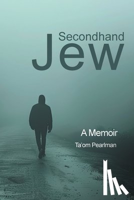 Pearlman, Ta'om - Secondhand Jew: A Memoir
